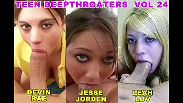 Teen Deepthroaters Volume 24 – 3 Amazing 18 & 19 YO Deepthroat Blowjobs – Featuring Devin Rae, Jesse Jorden, Leah Luv