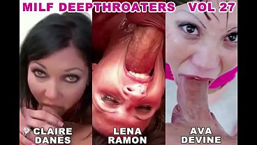 MILF Deepthroaters Volume 27 – 3 Amazing Deepthroat Facefuck Blowjobs – Featuring Ava Devine, Lena Ramon, Lisa Sparxxx