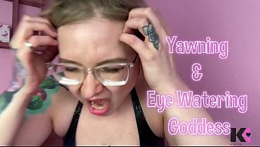 Yawning & Eye Watering Goddess