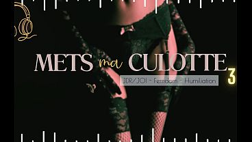 Mets ma Culotte 3 – French audio femdom JOI CEI