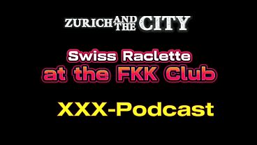 Eating Swiss Raclette naked at the FKK Club – xxx-Podcast