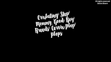 Ovulating StepMommy, Good Boy Breeds Cervix Golden Flood