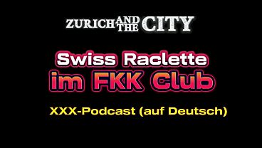 Swiss Raclette nackt Essen im FKK-Club – xxx-Podcast (auf Deutsch)