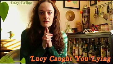 “Lucy Caught You Lying”