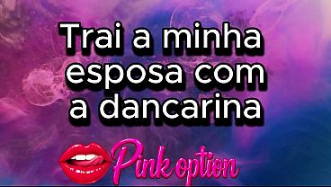 Trai a minha esposa com a dancariana- Conto Erotico